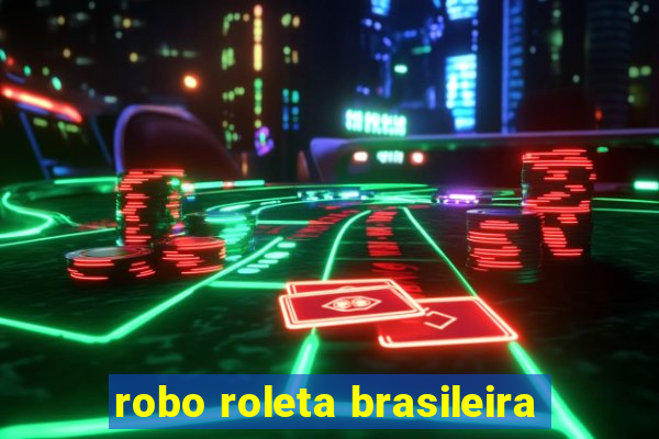 robo roleta brasileira